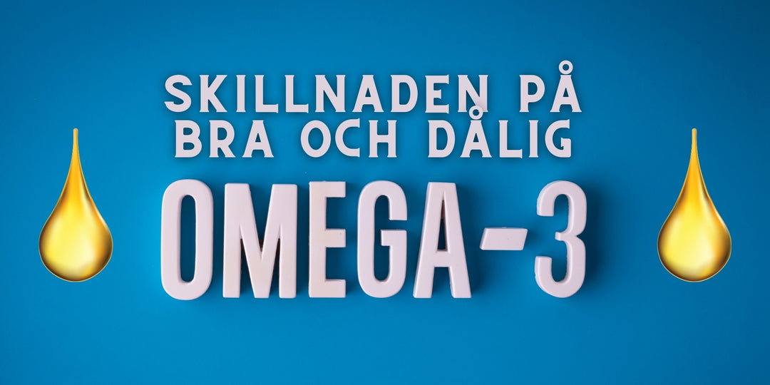 Skillnaden på bra och dålig Omega-3